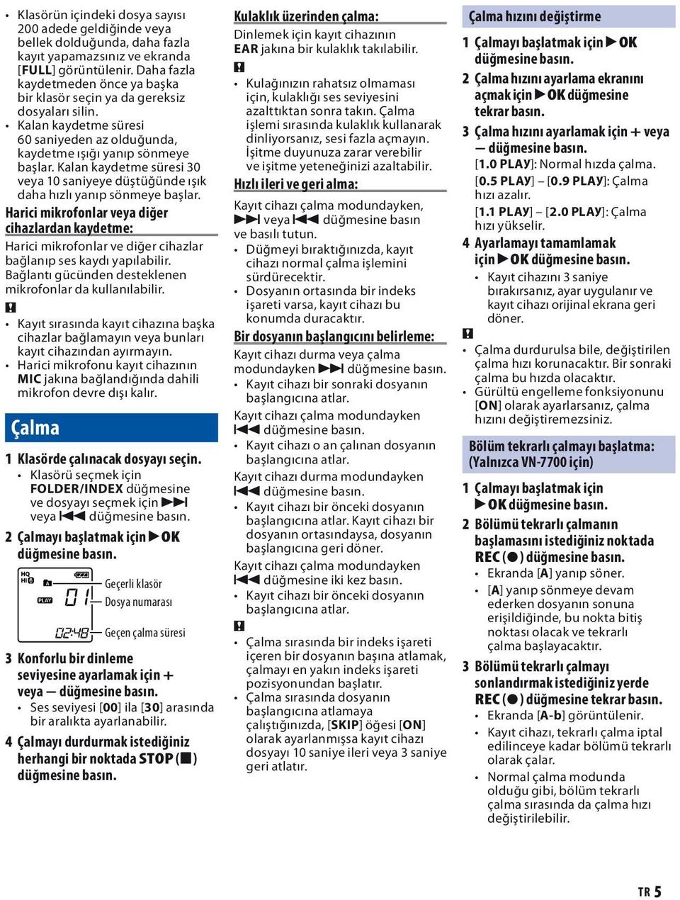 Kalan kaydetme süresi 30 veya 10 saniyeye düştüğünde ışık daha hızlı yanıp sönmeye başlar.