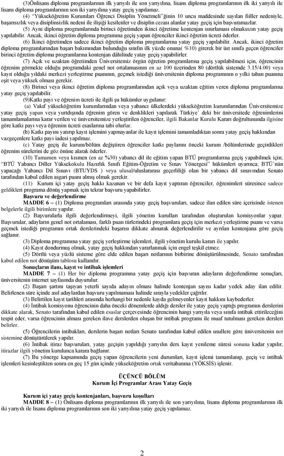 yatay geçiş için başvuramazlar. (5) Aynı diploma programlarında birinci öğretimden ikinci öğretime kontenjan sınırlaması olmaksızın yatay geçiş yapılabilir.