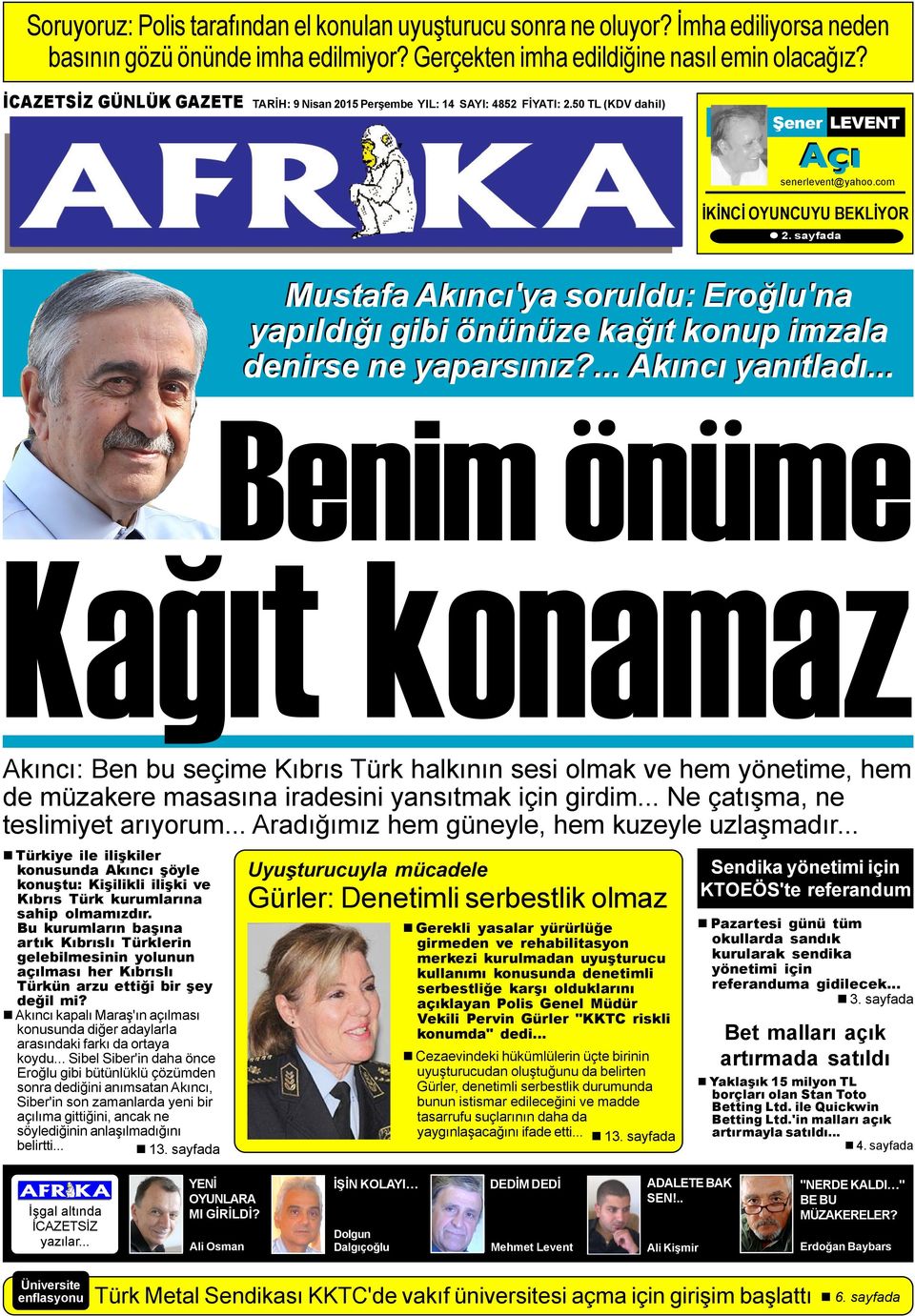 sayfada Mustafa Akýncý'ya soruldu: Eroðlu'na yapýldýðý gibi önünüze kaðýt konup imzala denirse ne yaparsýnýz?... Akýncý yanýtladý.