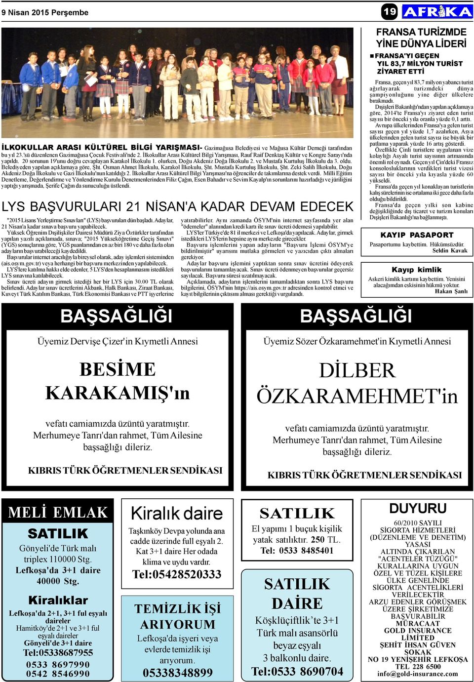 ve Mustafa Kurtuluþ Ýlkokulu da 3. oldu. Belediyeden yapýlan açýklamaya göre, Þht. Osman Ahmet Ýlkokulu, Karakol Ýlkokulu, Þht. Mustafa Kurtuluþ Ýlkokulu, Þht.