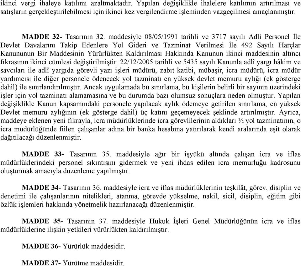 maddesiyle 08/05/1991 tarihli ve 3717 sayılı Adli Personel İle Devlet Davalarını Takip Edenlere Yol Gideri ve Tazminat Verilmesi İle 492 Sayılı Harçlar Kanununun Bir Maddesinin Yürürlükten