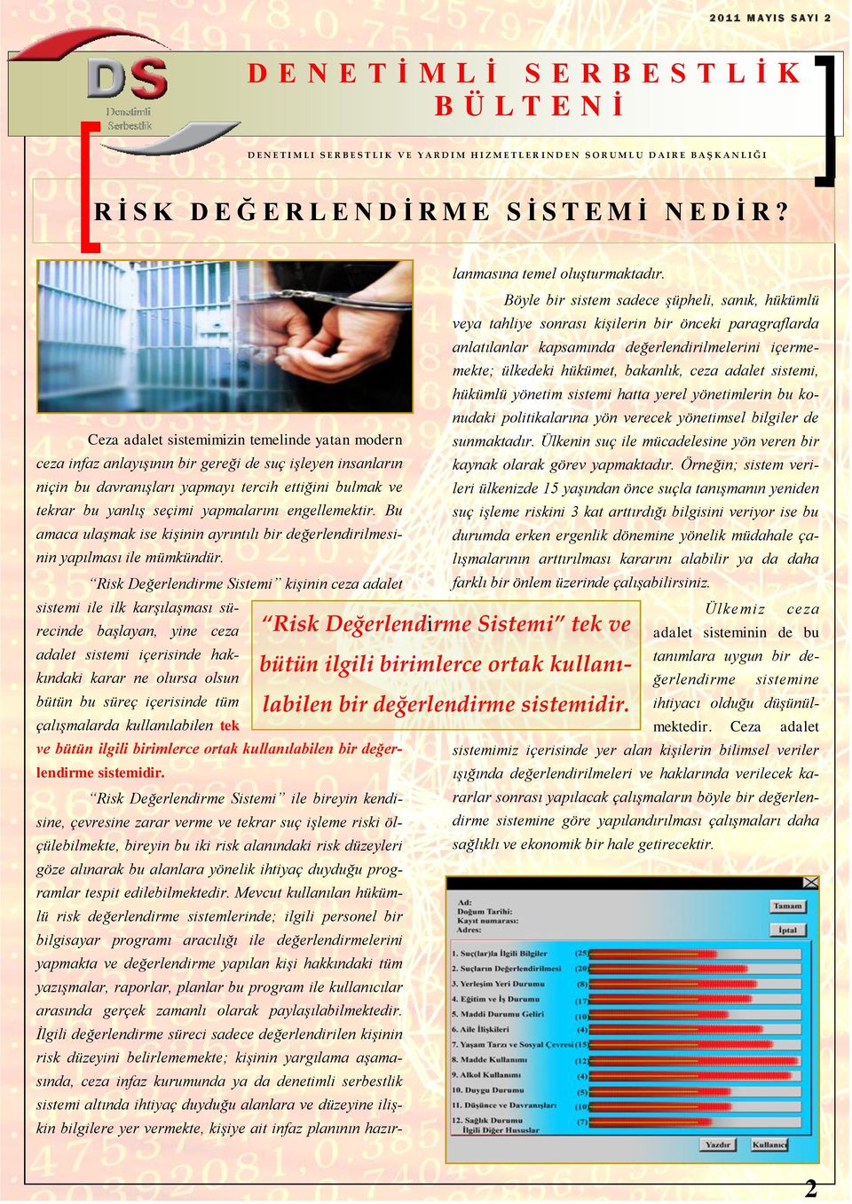 adalet sistemi, hükümlü yönetim sistemi hatta yerel yönetimlerin bu konudaki politikalarına yön verecek yönetimsel bilgiler de Ceza adalet sistemimizin temelinde yatan modern ceza infaz anlayışının