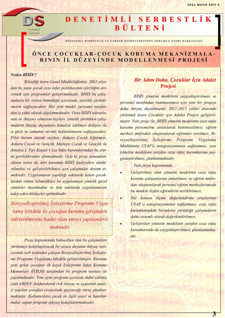 BİSİS bu çalışmaların bir sistem bütünlüğü içerisinde, nitelikli yürütülmesini sağlayacaktır. Her yeni model, personel tarafından iş yükü olarak algılanmaktadır.