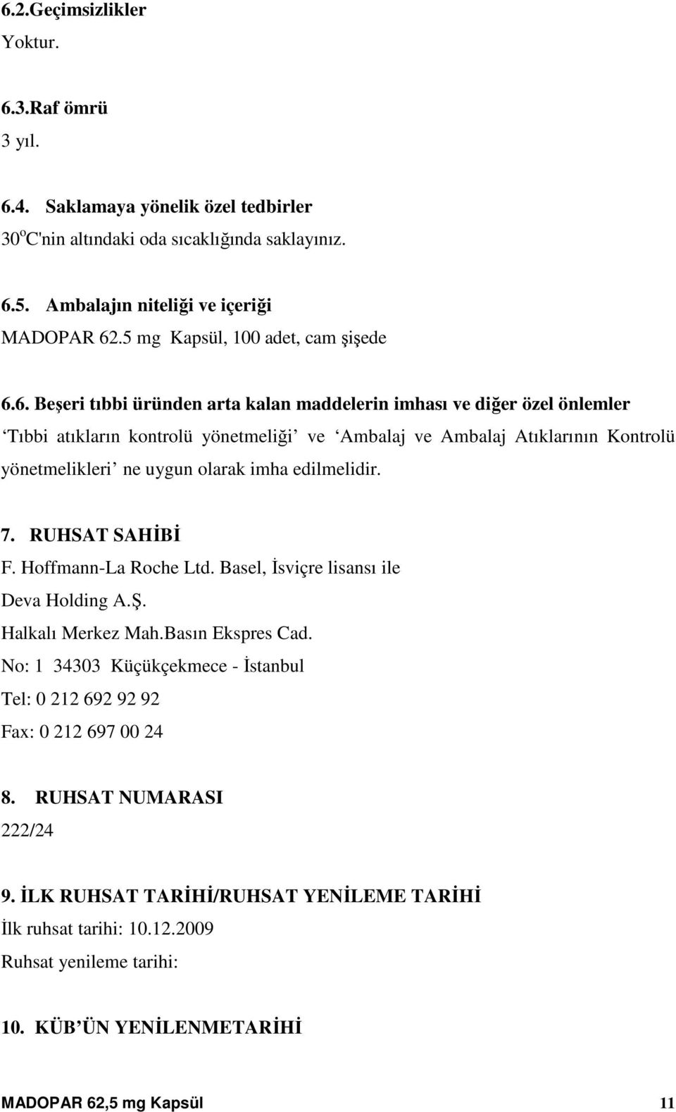 6. Beşeri tıbbi üründen arta kalan maddelerin imhası ve diğer özel önlemler Tıbbi atıkların kontrolü yönetmeliği ve Ambalaj ve Ambalaj Atıklarının Kontrolü yönetmelikleri ne uygun olarak imha