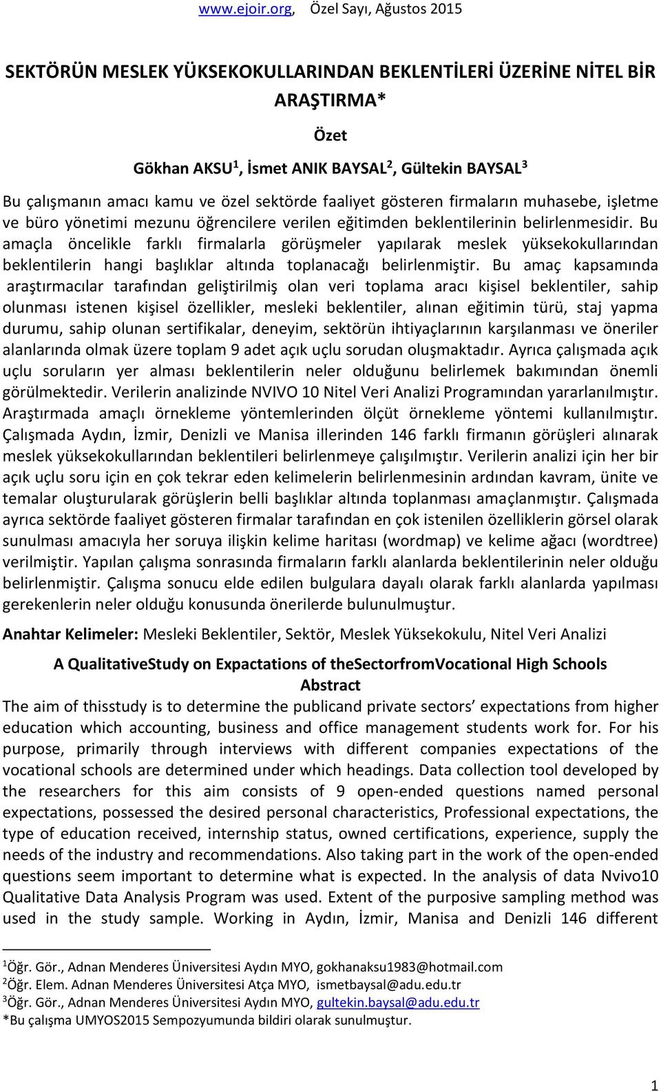 Bu amaçla öncelikle farklı firmalarla görüşmeler yapılarak meslek yüksekokullarından beklentilerin hangi başlıklar altında toplanacağı belirlenmiştir.