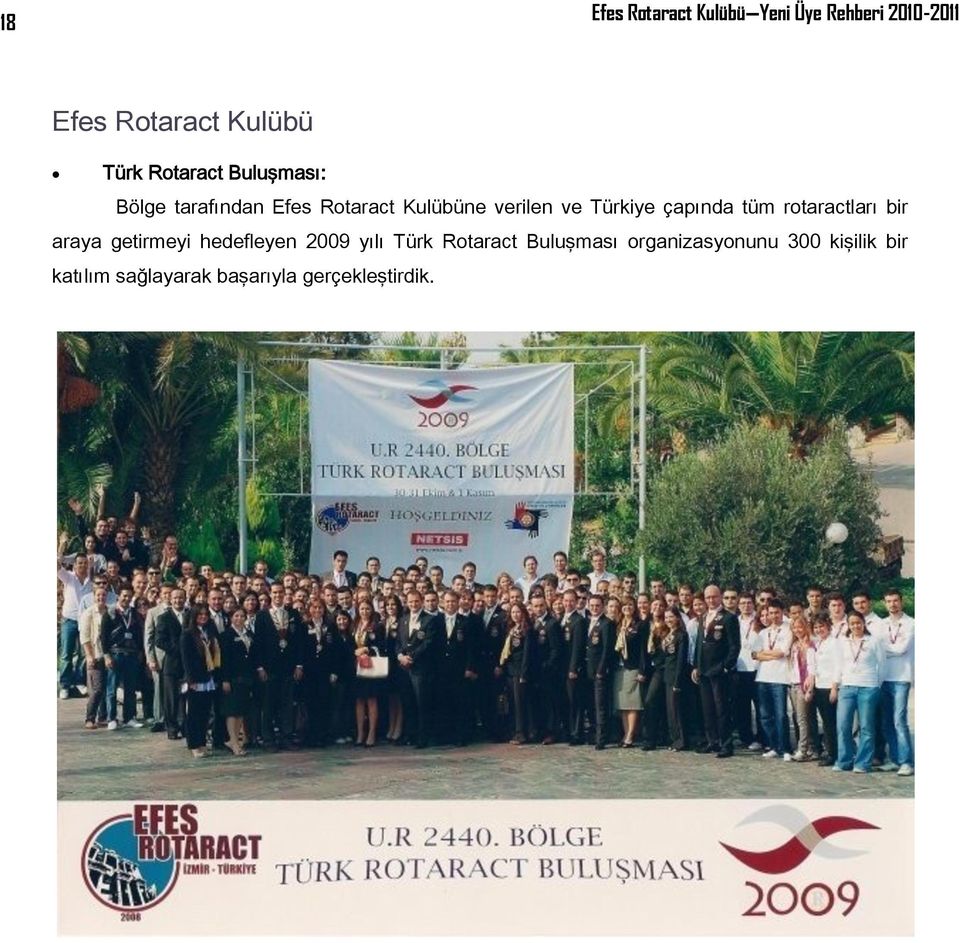 çapında tüm rotaractları bir araya getirmeyi hedefleyen 2009 yılı Türk Rotaract