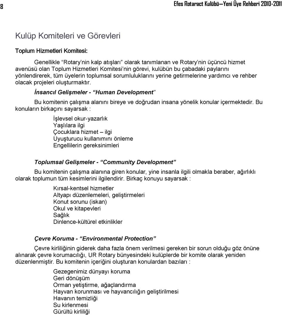 İnsancıl Gelişmeler - Human Development Bu komitenin çalışma alanını bireye ve doğrudan insana yönelik konular içermektedir.