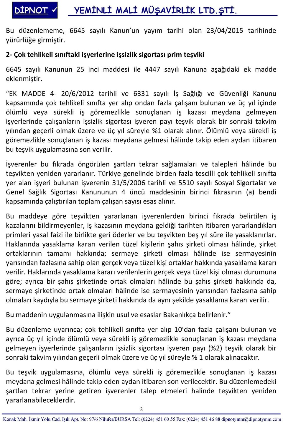 Sağlığı ve Güvenliği Kanunu kapsamında çok tehlikeli sınıfta yer alıp ondan fazla çalışanı bulunan ve üç yıl içinde ölümlü veya sürekli iş göremezlikle sonuçlanan iş kazası meydana gelmeyen