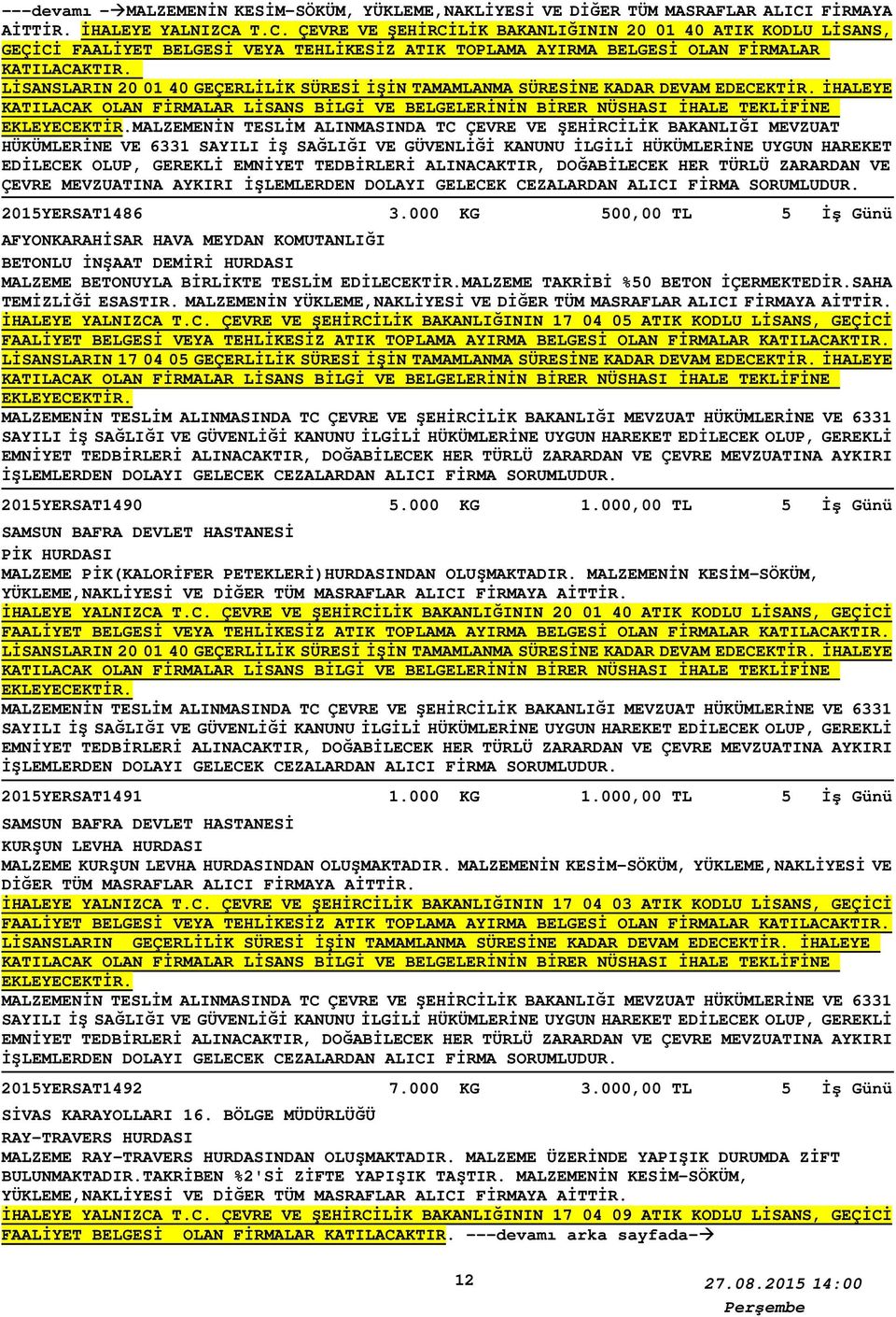 LİSANSLARIN 20 01 40 GEÇERLİLİK SÜRESİ İŞİN TAMAMLANMA SÜRESİNE KADAR DEVAM EDECEKTİR.