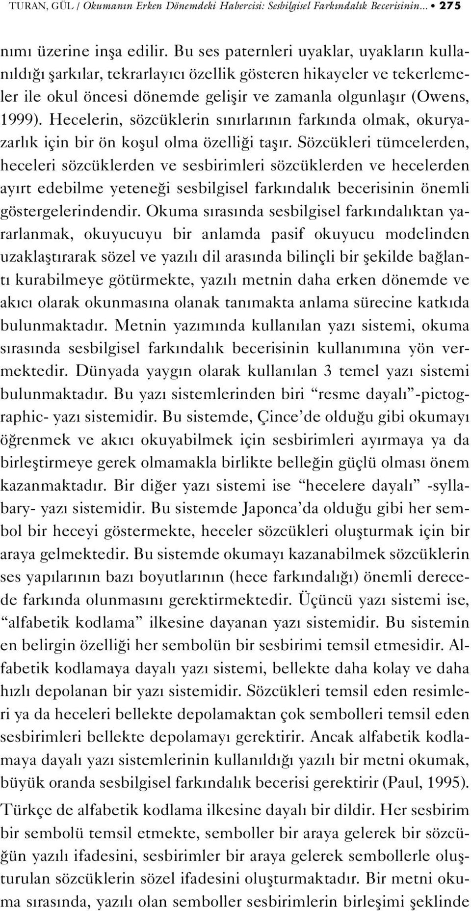 Hecelerin, sözcüklerin s n rlar n n fark nda olmak, okuryazarl k için bir ön koflul olma özelli i tafl r.