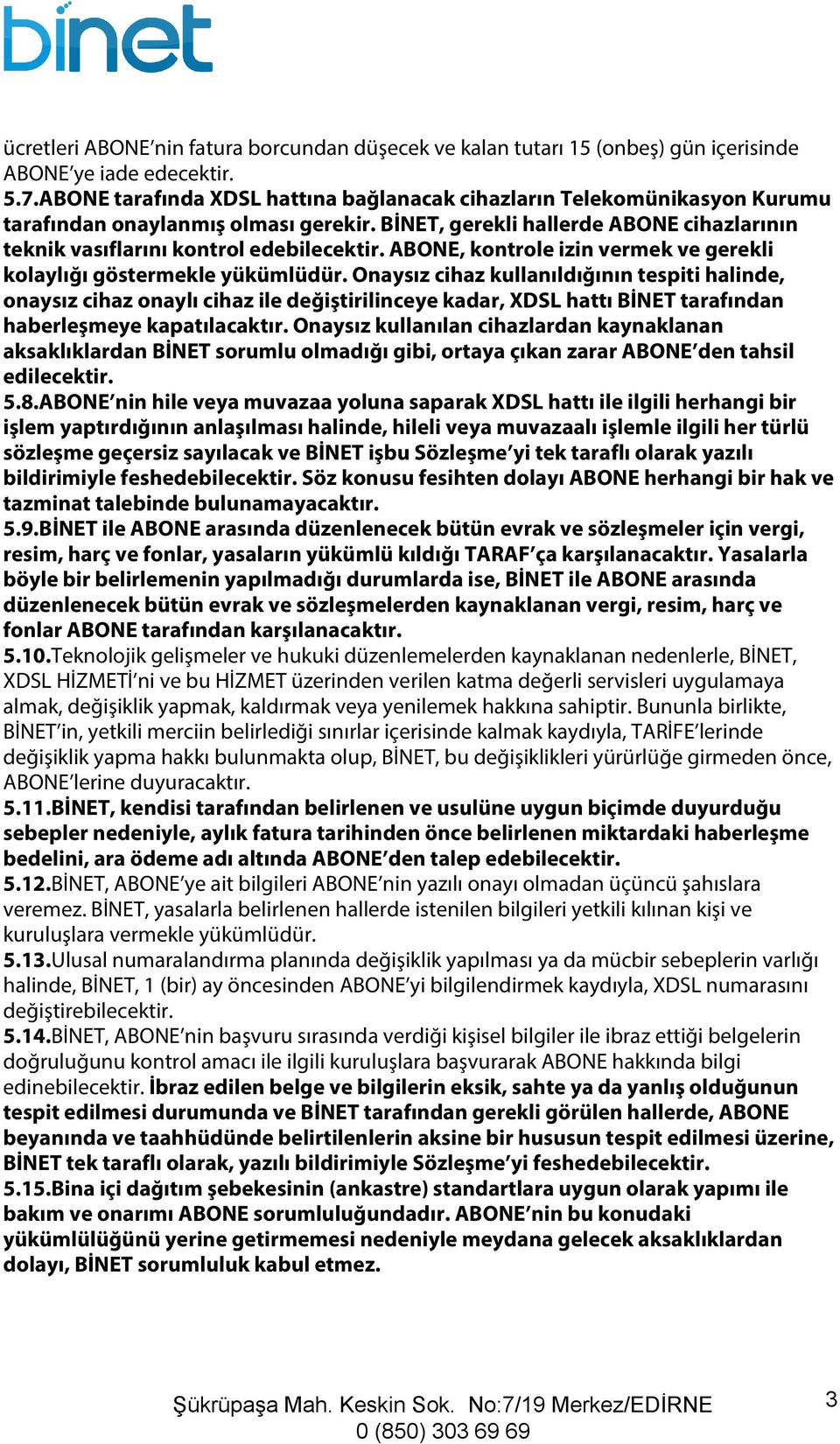 ABONE, kontrole izin vermek ve gerekli kolaylığı göstermekle yükümlüdür.