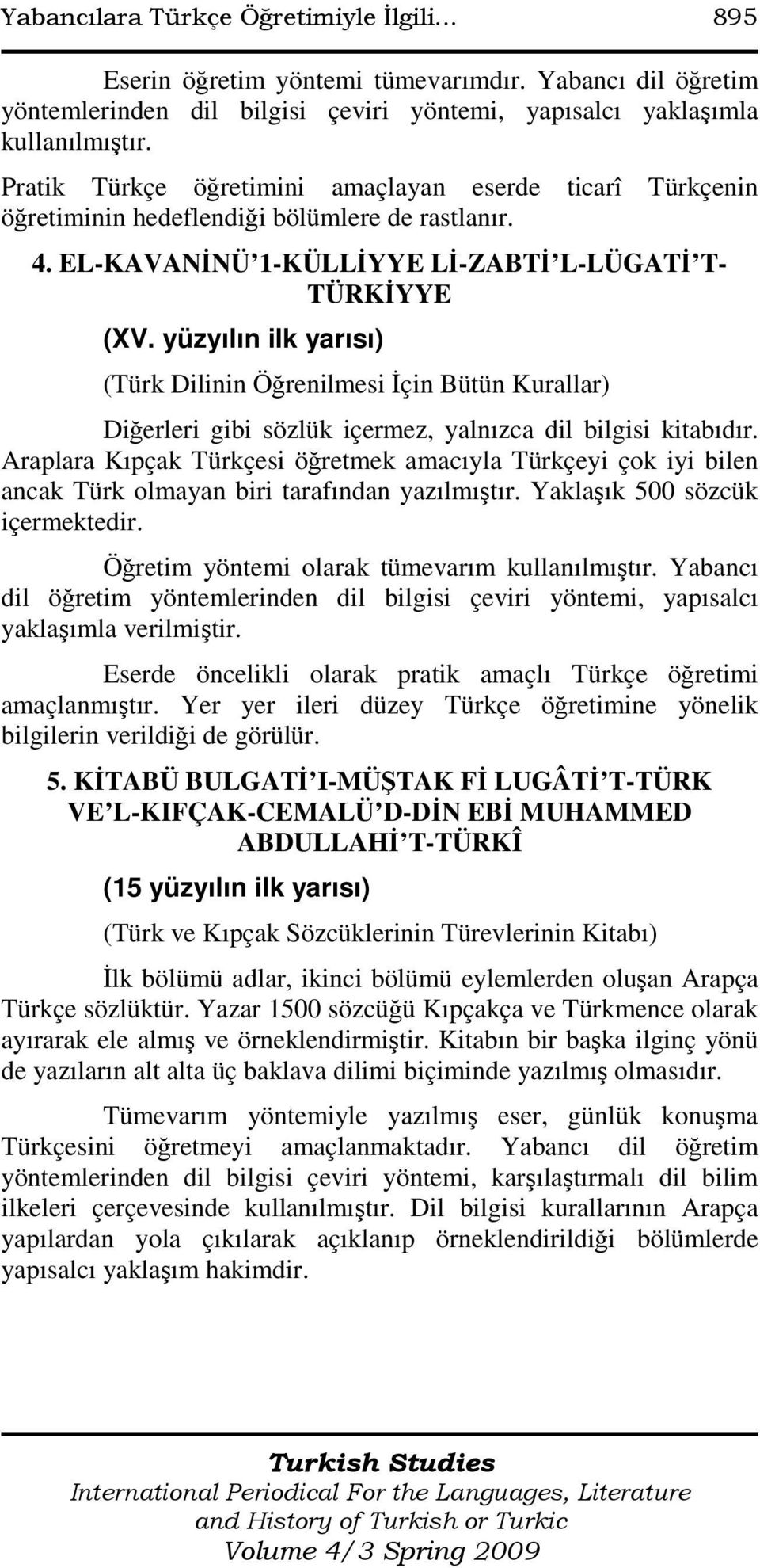 yüzyılın ilk yarısı) (Türk Dilinin Öğrenilmesi Đçin Bütün Kurallar) Diğerleri gibi sözlük içermez, yalnızca dil bilgisi kitabıdır.