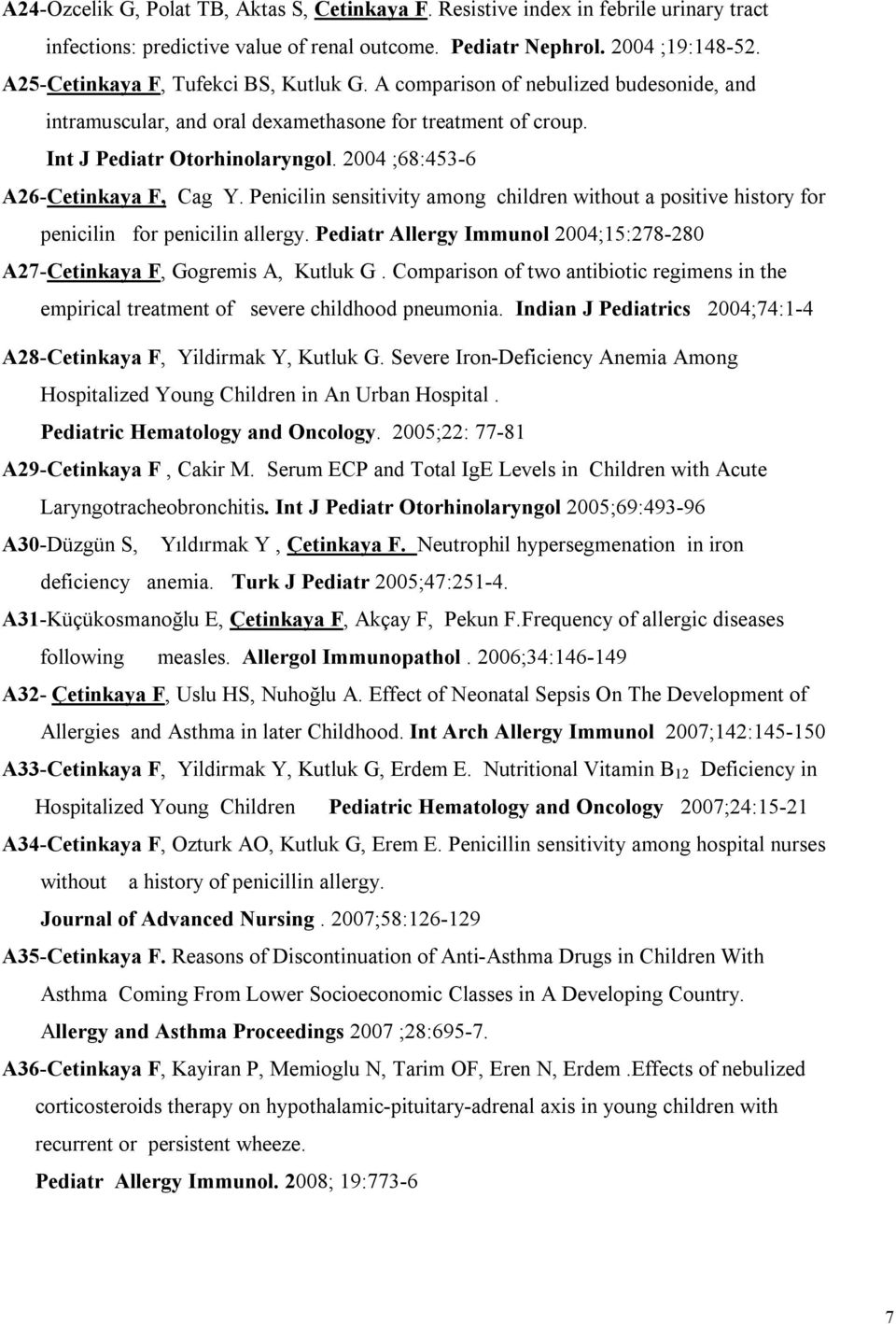 2004 ;68:453-6 A26-Cetinkaya F, Cag Y. Penicilin sensitivity among children without a positive history for penicilin for penicilin allergy.