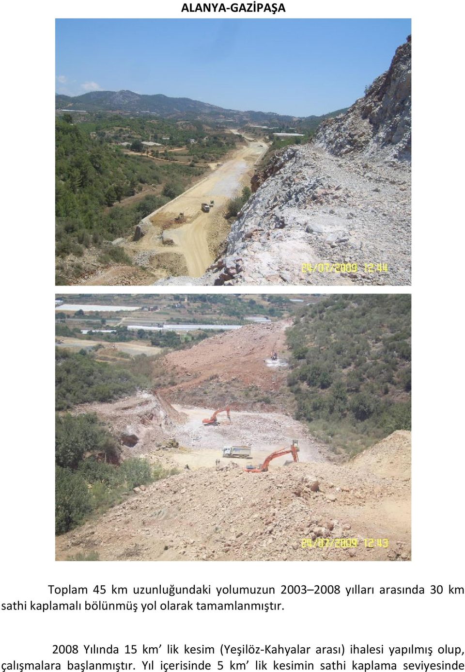 2008 Yılında 15 km lik kesim (Yeşilöz-Kahyalar arası) ihalesi yapılmış