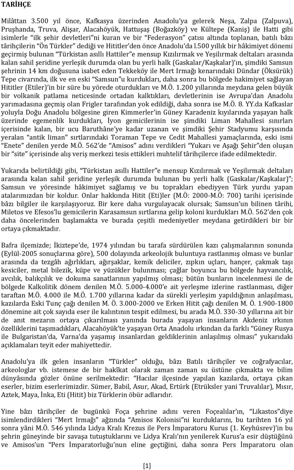 ni kuran ve bir Federasyon çatısı altında toplanan, batılı bâzı târihçilerin Ön Türkler dediği ve Hititler den önce Anadolu da l.