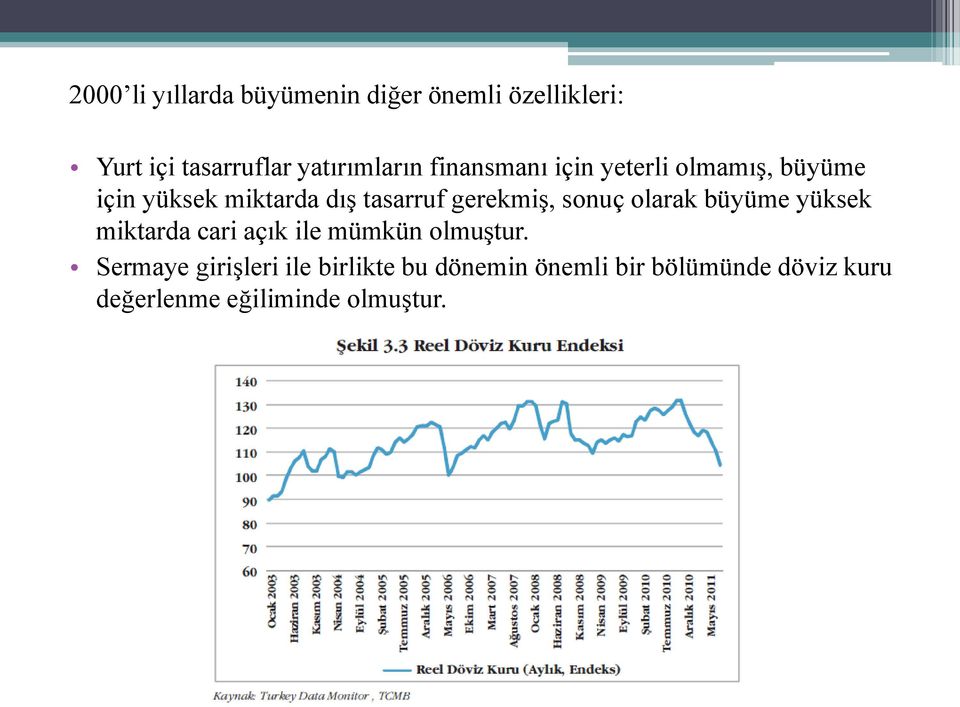 tasarruf gerekmiş, sonuç olarak büyüme yüksek miktarda cari açık ile mümkün olmuştur.