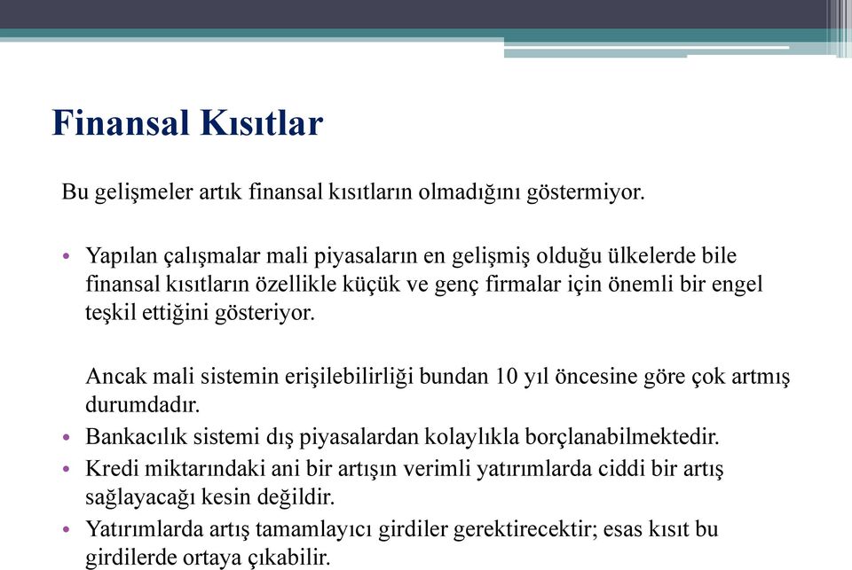 ettiğini gösteriyor. Ancak mali sistemin erişilebilirliği bundan 10 yıl öncesine göre çok artmış durumdadır.