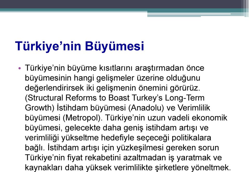 Türkiye nin uzun vadeli ekonomik büyümesi, gelecekte daha geniş istihdam artışı ve verimliliği yükseltme hedefiyle seçeceği politikalara bağlı.