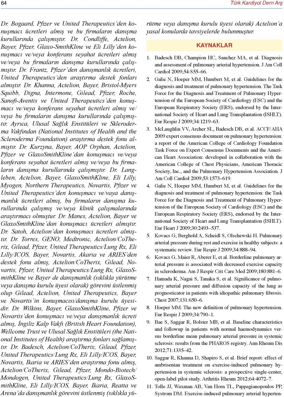 Condliffe, Actelion, Bayer, Pfizer, Glaxo-SmithKline ve Eli Lilly den konuşmacı ve/veya konferans seyahat ücretleri almış ve/veya bu firmaların danışma kurullarında çalışmıştır. Dr.