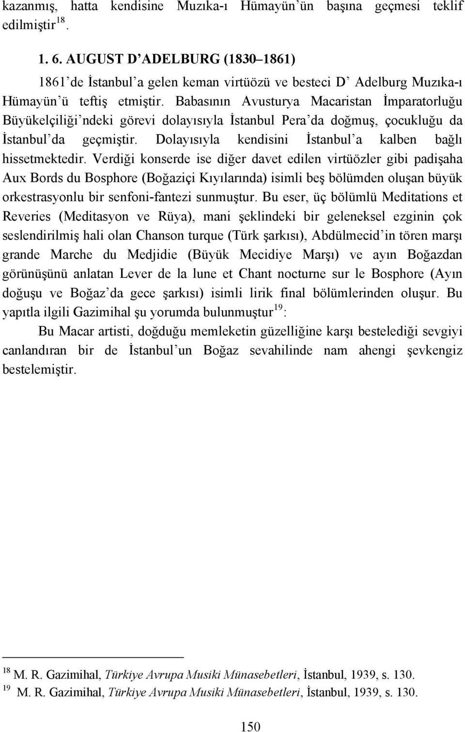 Babasının Avusturya Macaristan İmparatorluğu Büyükelçiliği ndeki görevi dolayısıyla İstanbul Pera da doğmuş, çocukluğu da İstanbul da geçmiştir.