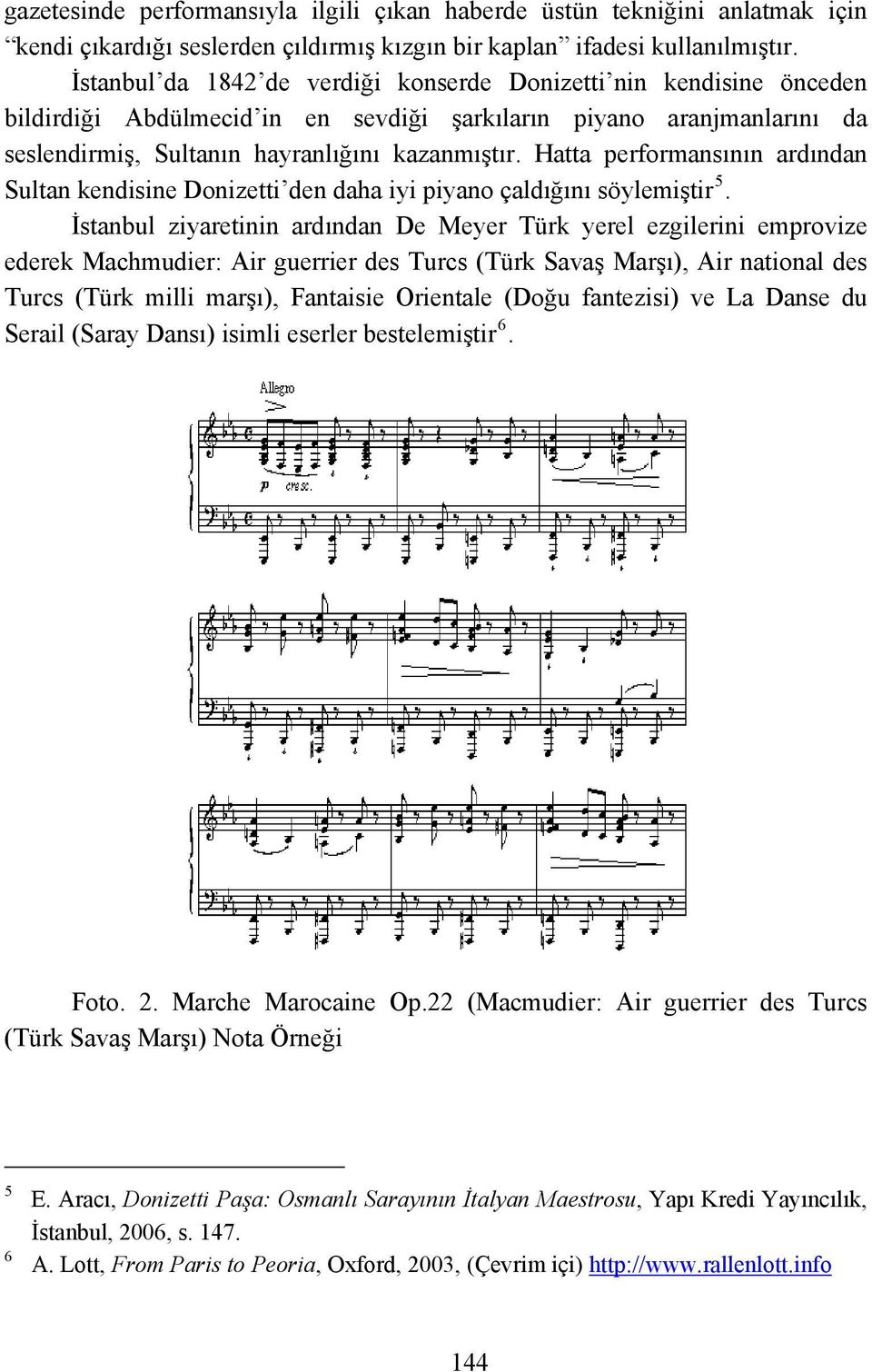 Hatta performansının ardından Sultan kendisine Donizetti den daha iyi piyano çaldığını söylemiştir 5.