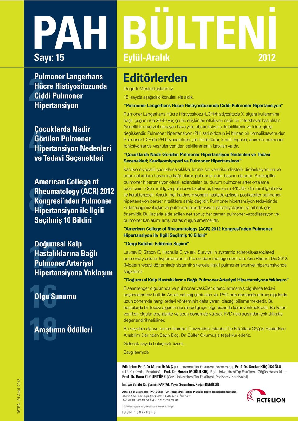 BÜLTENİ Eylül-Aralık 2012 Editörlerden Değerli Meslektaşlarımız 15. sayıda aşağıdaki konuları ele aldık.