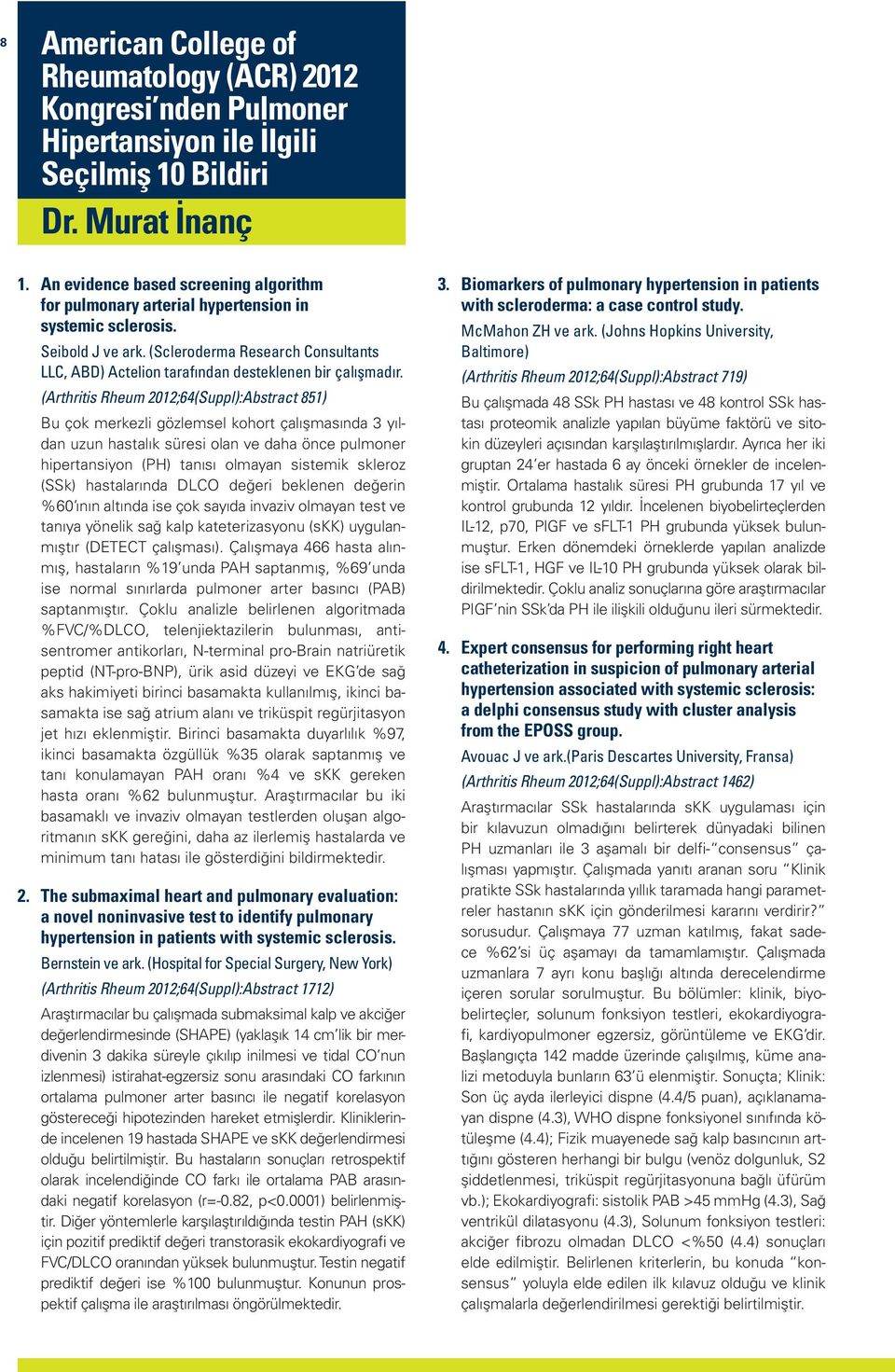 (Scleroderma Research Consultants LLC, ABD) Actelion tarafından desteklenen bir çalışmadır.