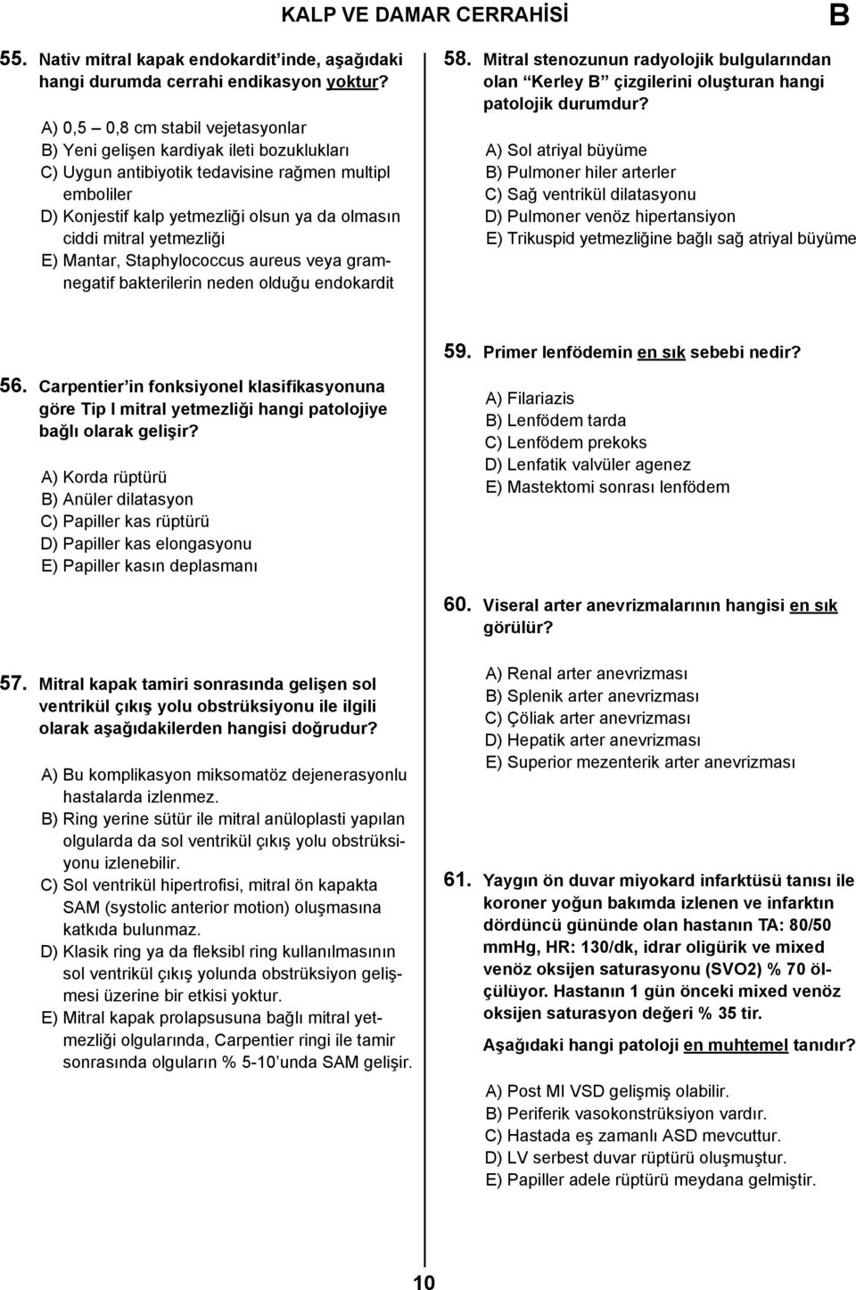 yetmezliği E) Mantar, Staphylococcus aureus veya gramnegatif bakterilerin neden olduğu endokardit 58.