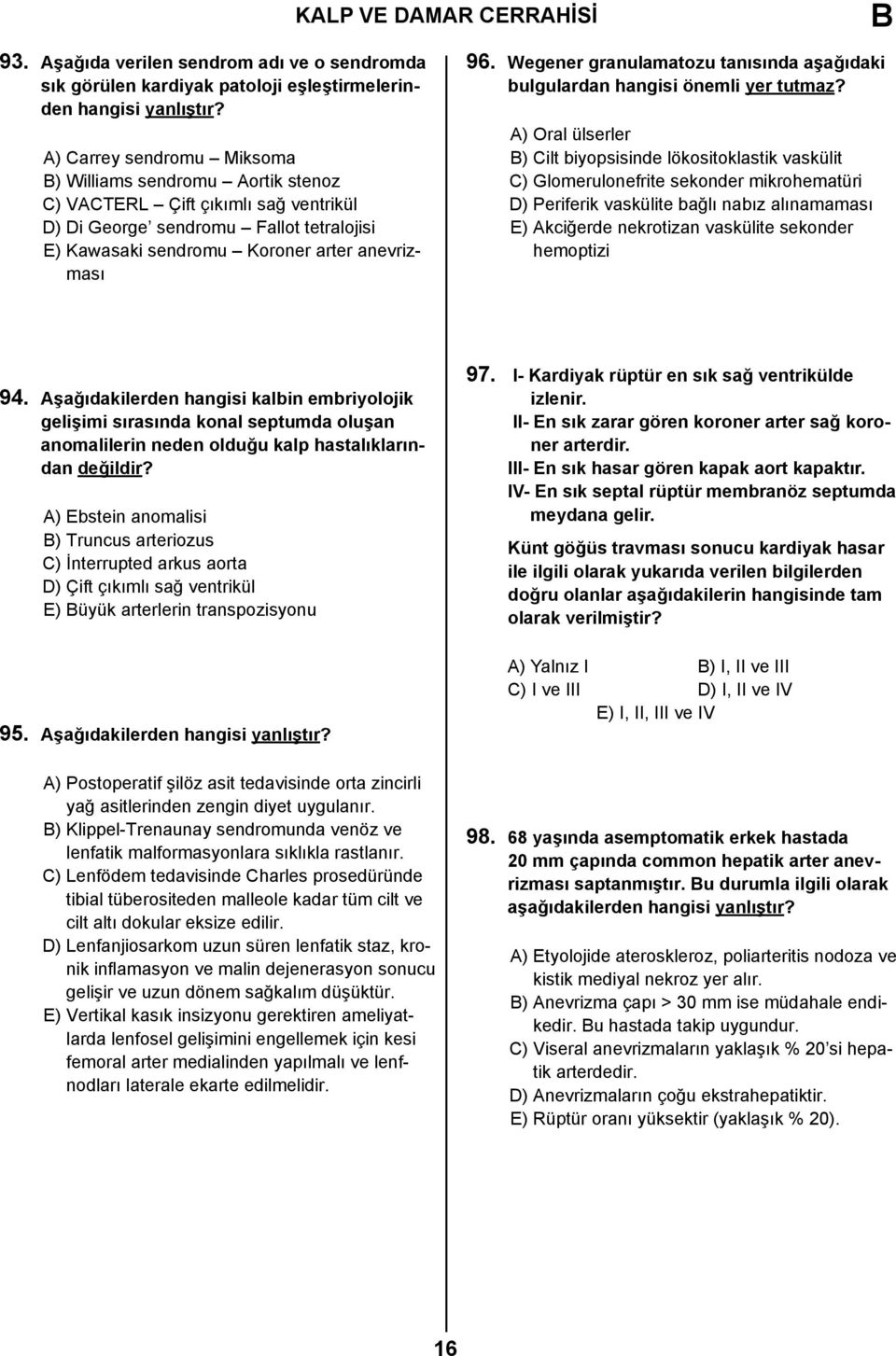 Wegener granulamatozu tanısında aşağıdaki bulgulardan hangisi önemli yer tutmaz?