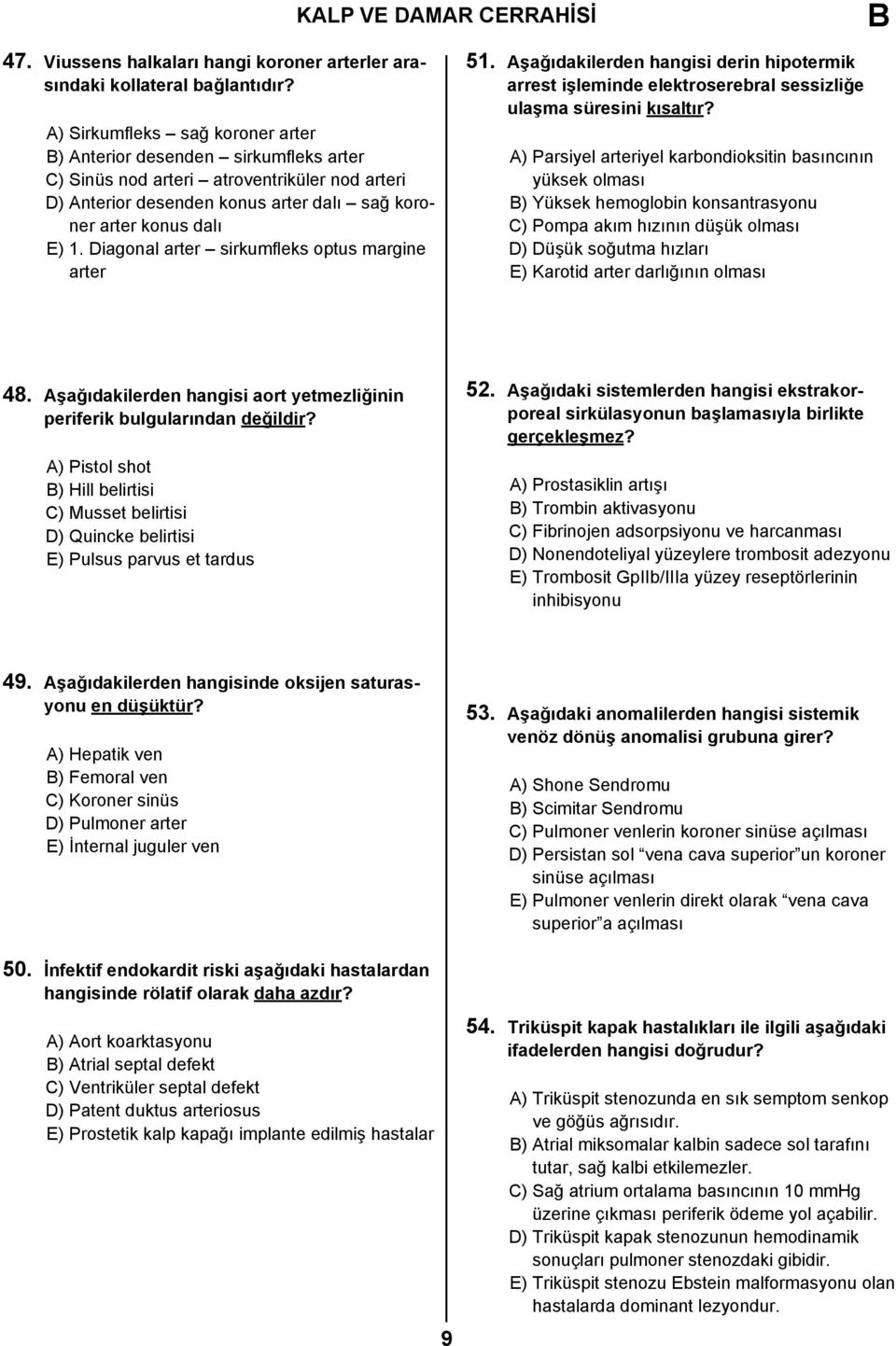 Diagonal arter sirkumfleks optus margine arter 51. Aşağıdakilerden hangisi derin hipotermik arrest işleminde elektroserebral sessizliğe ulaşma süresini kısaltır?