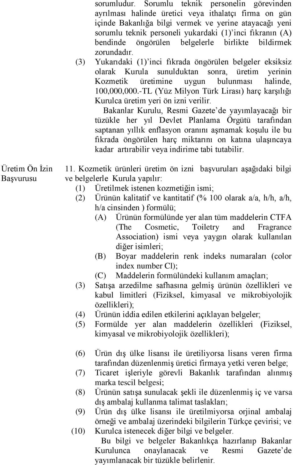 (A) bendinde öngörülen belgelerle birlikte bildirmek zorundadır.