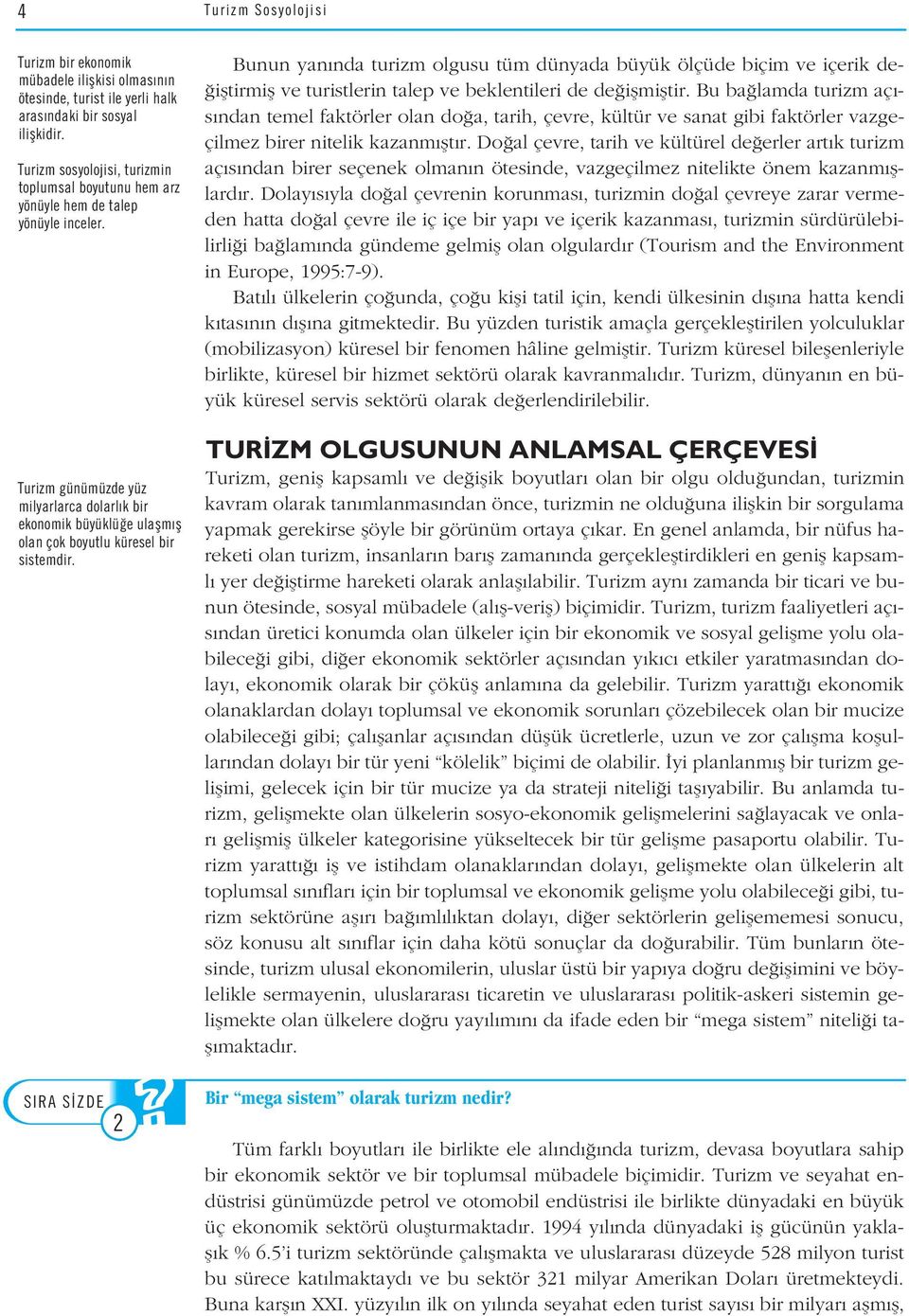 Turizm günümüzde yüz milyarlarca dolarl k bir ekonomik büyüklü e ulaflm fl olan çok boyutlu küresel bir sistemdir.