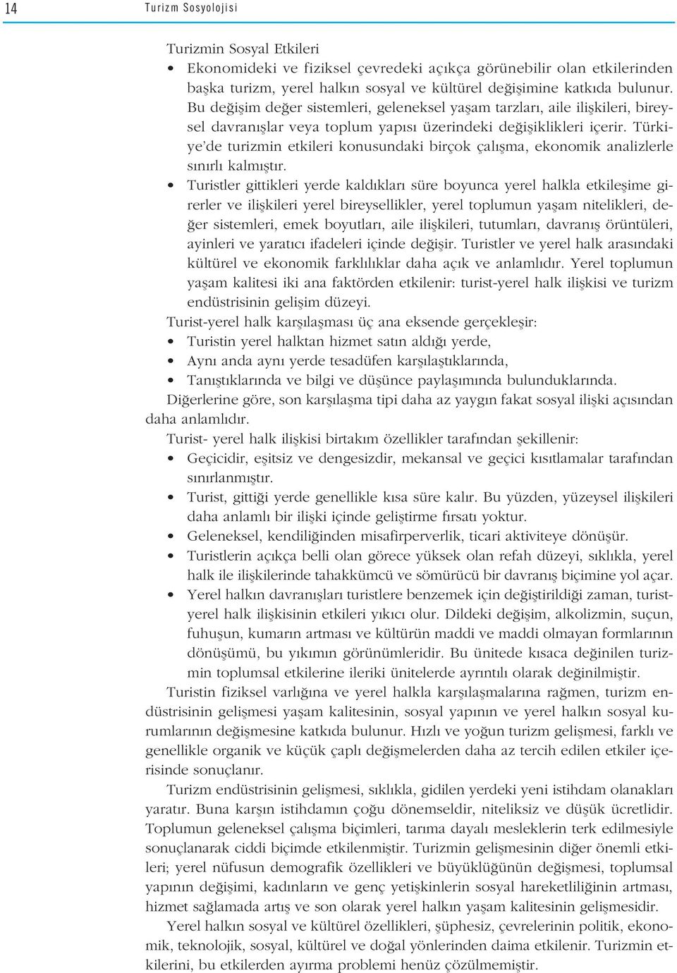 Türkiye de turizmin etkileri konusundaki birçok çal flma, ekonomik analizlerle s n rl kalm flt r.