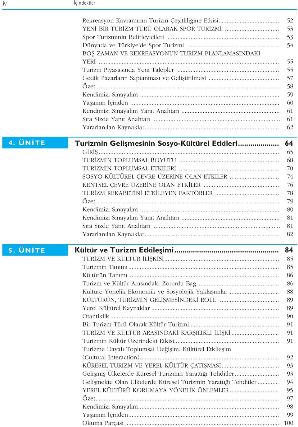 .. 59 Yaflam n çinden... 60 Kendimizi S nayal m Yan t Anahtar... 61 S ra Sizde Yan t Anahtar... 61 Yararlan lan Kaynaklar... 62 4. ÜN TE 5. ÜN TE Turizmin Geliflmesinin Sosyo-Kültürel Etkileri.