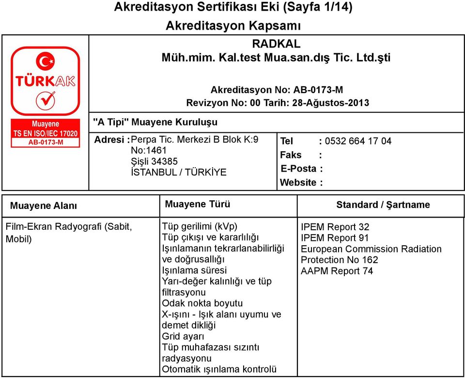 Radyografi (Sabit, Mobil) Tüp çıkışı ve kararlılığı Işınlamanın tekrarlanabilirliği ve doğrusallığı Işınlama süresi