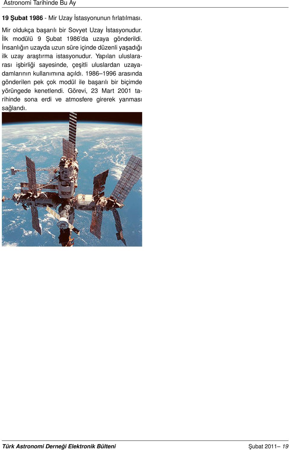 Yapılan uluslararası işbirliği sayesinde, çeşitli uluslardan uzayadamlarının kullanımına açıldı.