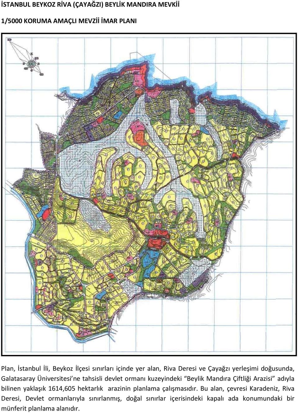 kuzeyindeki Beylik Mandıra Çiftliği Arazisi adıyla bilinen yaklaşık 1614,605 hektarlık arazinin planlama çalışmasıdır.