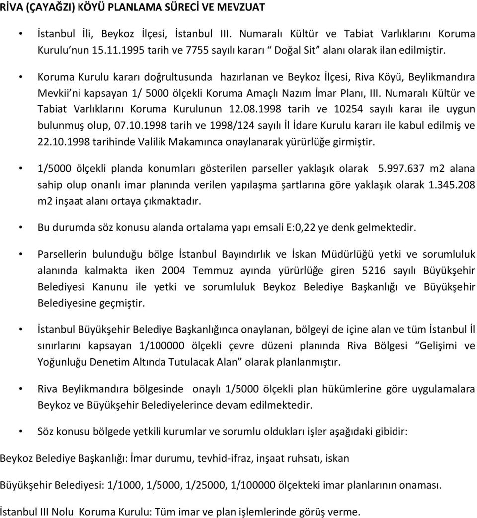 Koruma Kurulu kararı doğrultusunda hazırlanan ve Beykoz İlçesi, Riva Köyü, Beylikmandıra Mevkii ni kapsayan 1/ 5000 ölçekli Koruma Amaçlı Nazım İmar Planı, III.