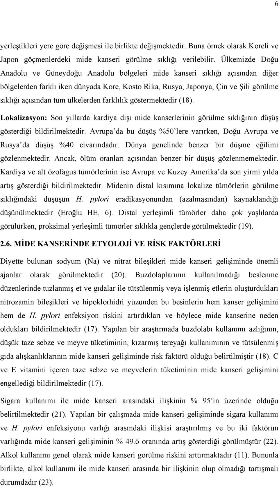 ülkelerden farklılık göstermektedir (18). Lokalizasyon: Son yıllarda kardiya dışı mide kanserlerinin görülme sıklığının düşüş gösterdiği bildirilmektedir.