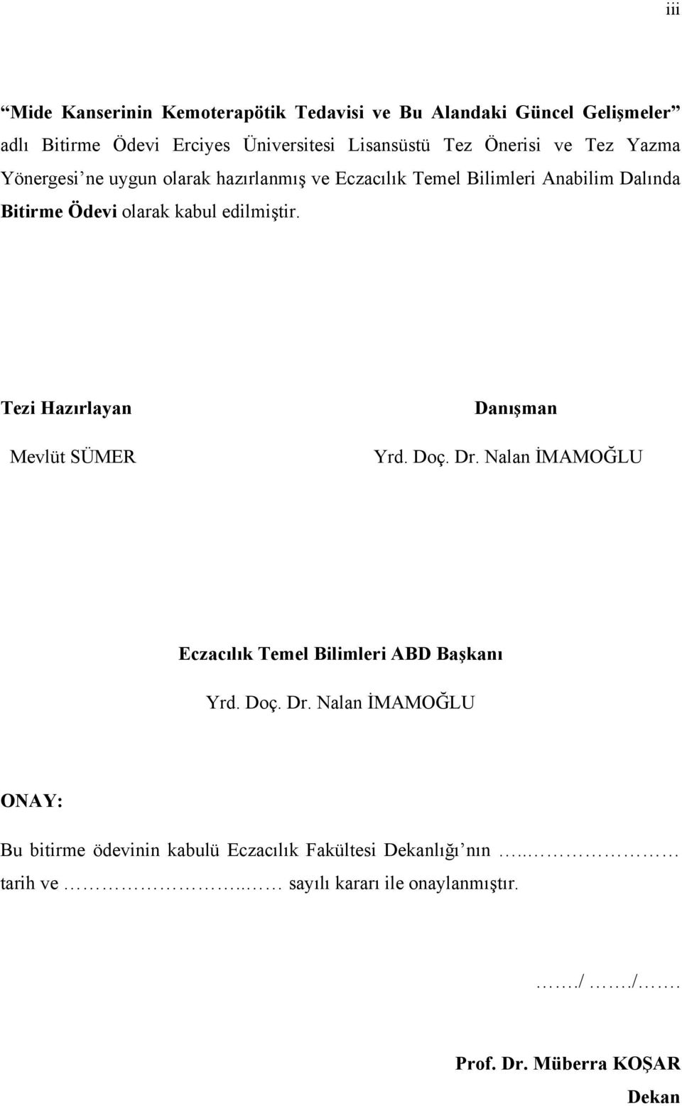 Tezi Hazırlayan Mevlüt SÜMER Danışman Yrd. Doç. Dr. Nalan İMAMOĞLU Eczacılık Temel Bilimleri ABD Başkanı Yrd. Doç. Dr. Nalan İMAMOĞLU ONAY: Bu bitirme ödevinin kabulü Eczacılık Fakültesi Dekanlığı nın.