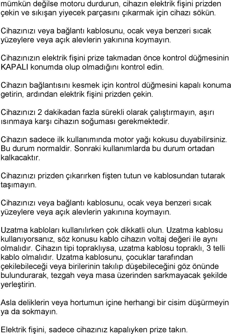 Cihazınızın elektrik fişini prize takmadan önce kontrol düğmesinin KAPALI konumda olup olmadığını kontrol edin.