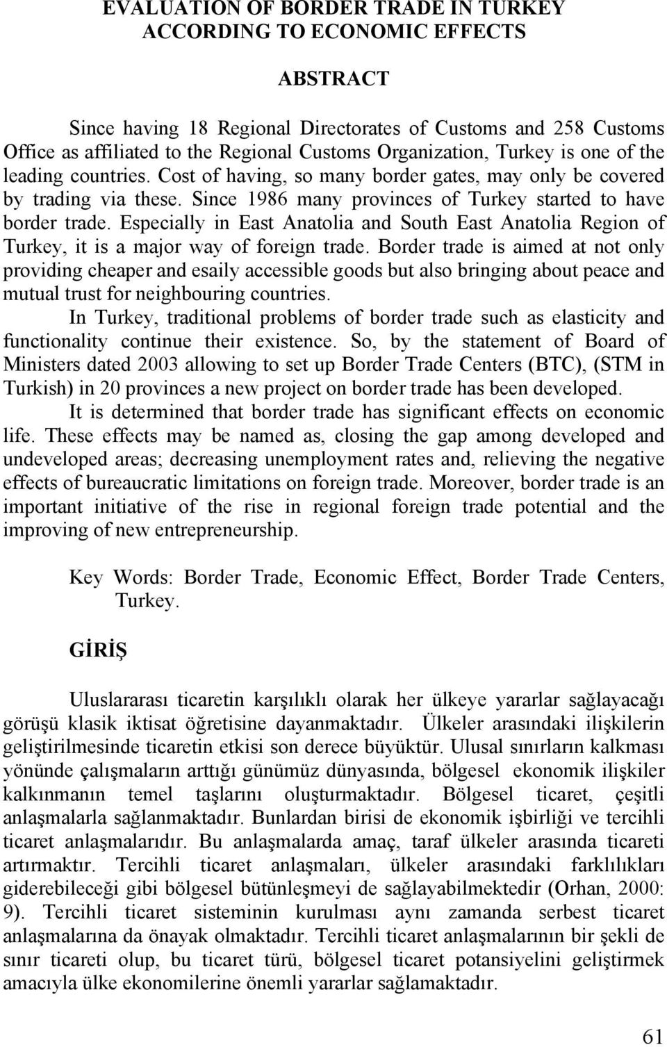 Especially in East Anatolia and South East Anatolia Region of Turkey, it is a major way of foreign trade.
