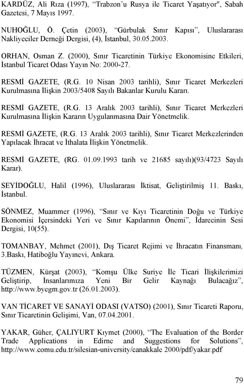(2000), Sınır Ticaretinin Türkiye Ekonomisine Etkileri, İstanbul Ticaret Odası Yayın No: 2000-27. RESMİ GA