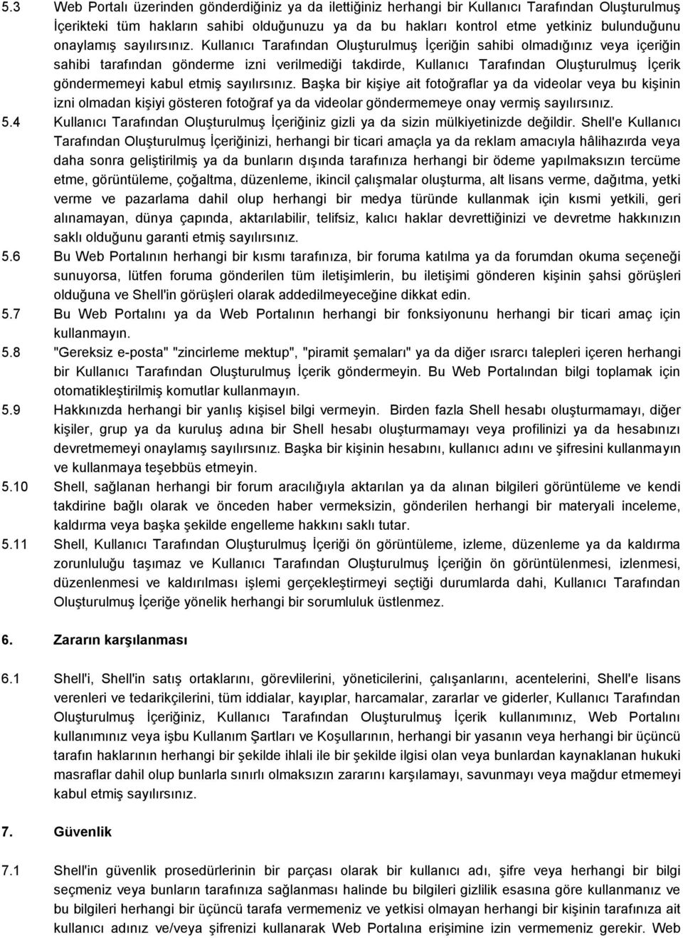 Kullanıcı Tarafından Oluşturulmuş İçeriğin sahibi olmadığınız veya içeriğin sahibi tarafından gönderme izni verilmediği takdirde, Kullanıcı Tarafından Oluşturulmuş İçerik göndermemeyi kabul etmiş