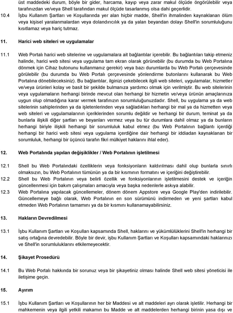 sorumluluğunu kısıtlamaz veya hariç tutmaz. 11. Harici web siteleri ve uygulamalar 11.1 Web Portalı harici web sitelerine ve uygulamalara ait bağlantılar içerebilir.