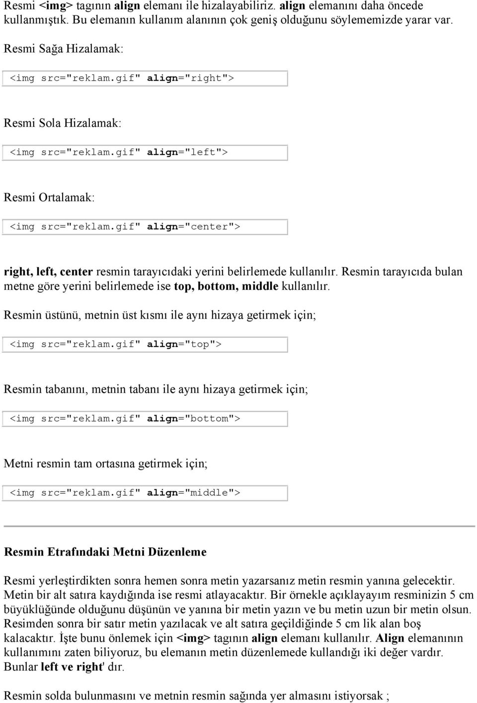 gif" align="center"> right, left, center resmin tarayıcıdaki yerini belirlemede kullanılır. Resmin tarayıcıda bulan metne göre yerini belirlemede ise top, bottom, middle kullanılır.