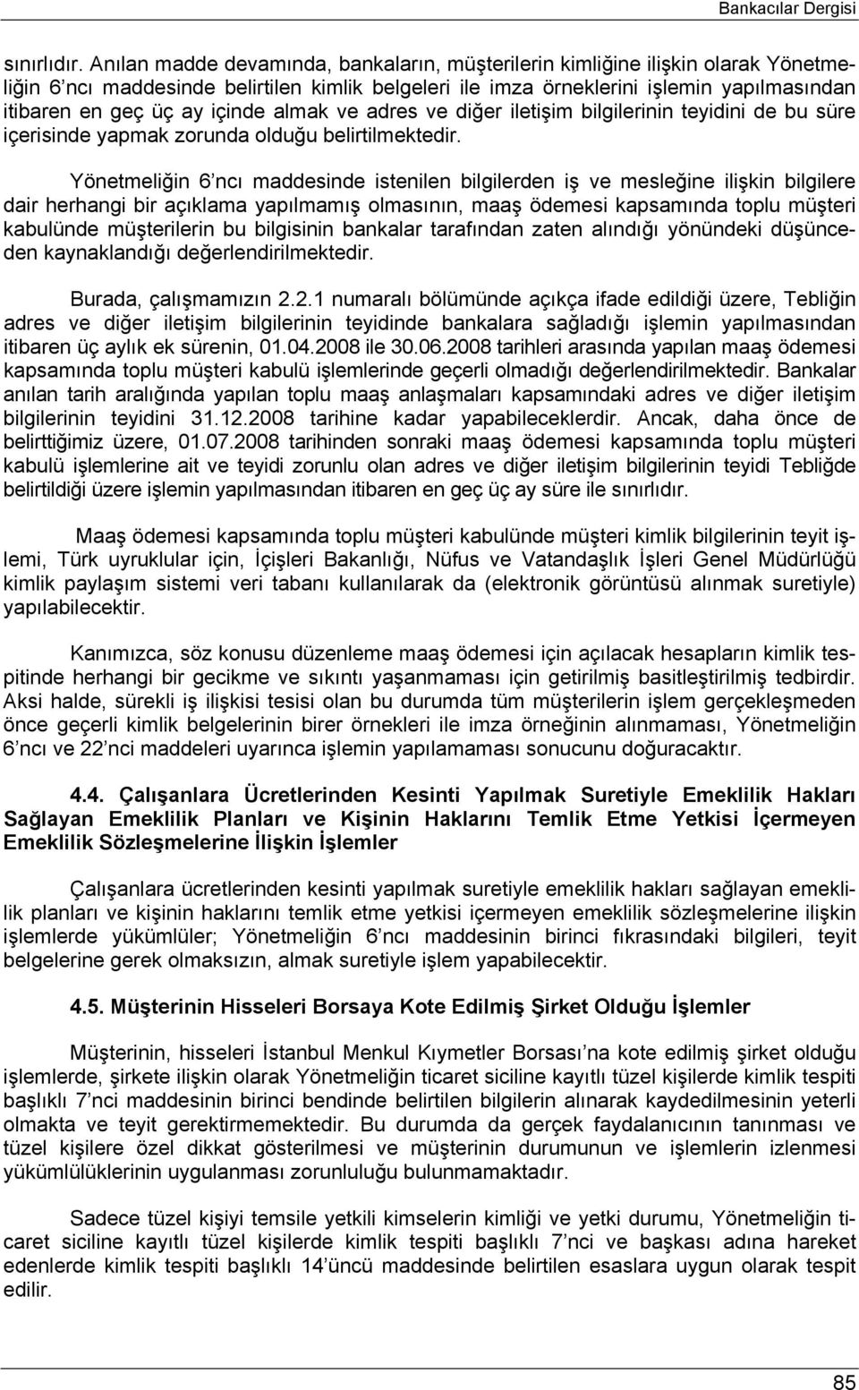 içinde almak ve adres ve diğer iletişim bilgilerinin teyidini de bu süre içerisinde yapmak zorunda olduğu belirtilmektedir.