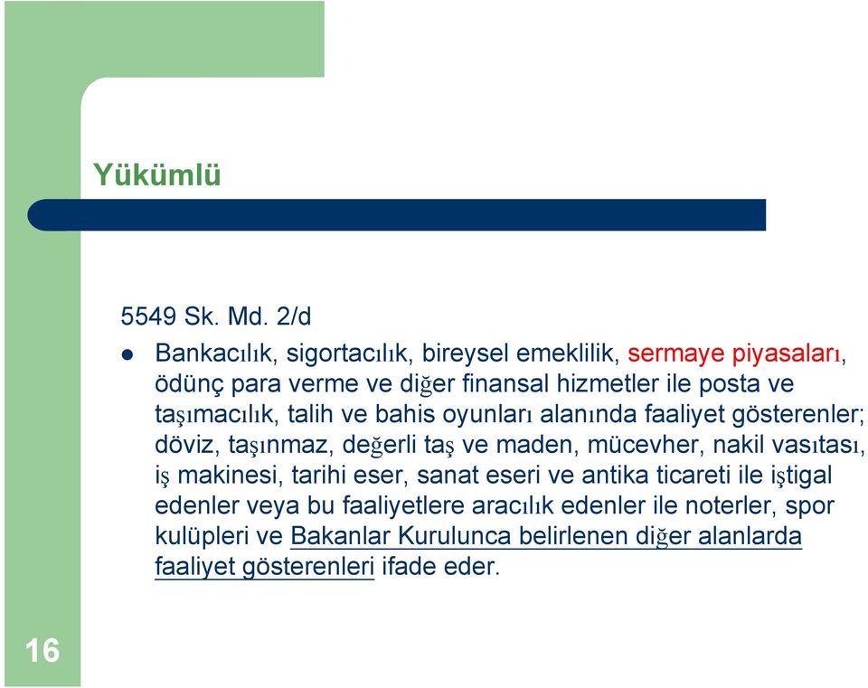 taşımacılık, talih ve bahis oyunları alanında faaliyet gösterenler; döviz, taşınmaz, değerli taş ve maden, mücevher, nakil