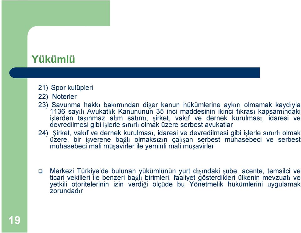 devredilmesi gibi işlerle sınırlı olmak üzere, bir işverene bağlı olmaksızın çalışan serbest muhasebeci ve serbest muhasebeci mali müşavirler ile yeminli mali müşavirler Merkezi Türkiye de bulunan