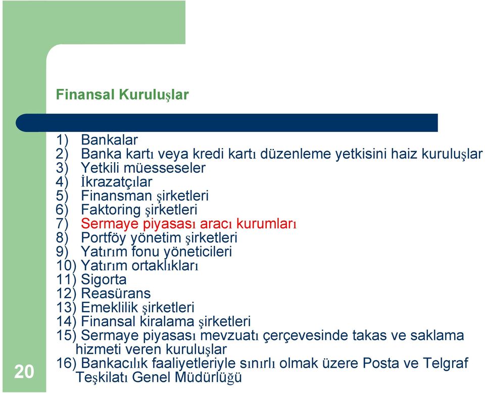 10) Yatırım ortaklıkları 11) Sigorta 12) Reasürans 13) Emeklilik şirketleri 14) Finansal kiralama şirketleri 15) Sermaye piyasası mevzuatı